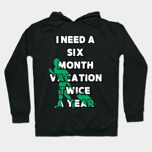 I NEED A SIX MONTH VACATION TWICE A YEAR Hoodie